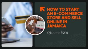 How to Start an E-Commerce Store and Sell Online in Jamaica